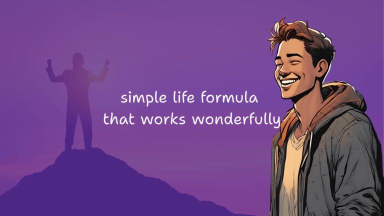 A Simple Life Formula That Works Wonders in Many Situations